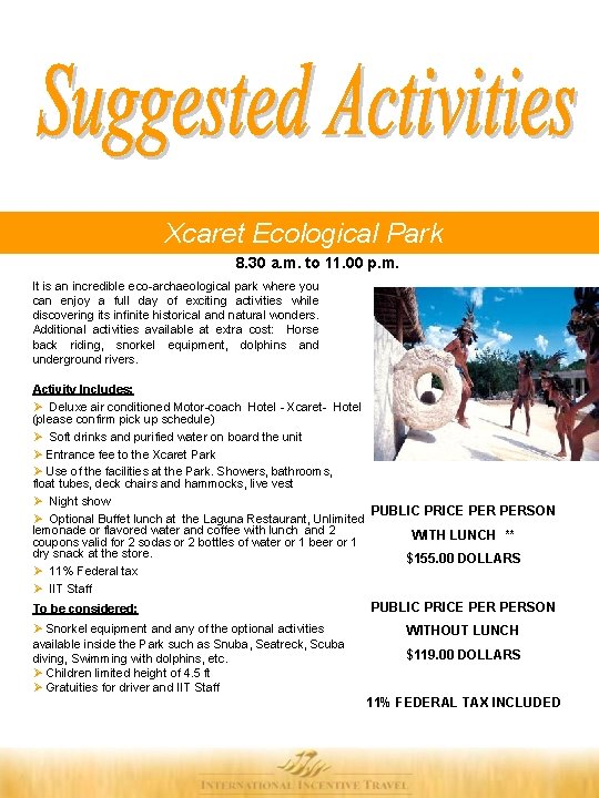 Xcaret Ecological Park 8. 30 a. m. to 11. 00 p. m. It Xcaret Ecological Park 8. 30 a. m. to 11. 00 p. m. It