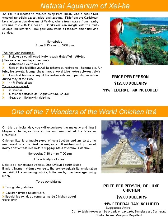 Natural Aquarium of Xel-ha Xel-Ha. It is located 15 minutes away from Tulum, Natural Aquarium of Xel-ha Xel-Ha. It is located 15 minutes away from Tulum,