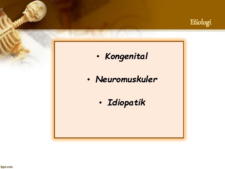 Etiologi • Kongenital • Neuromuskuler • Idiopatik 