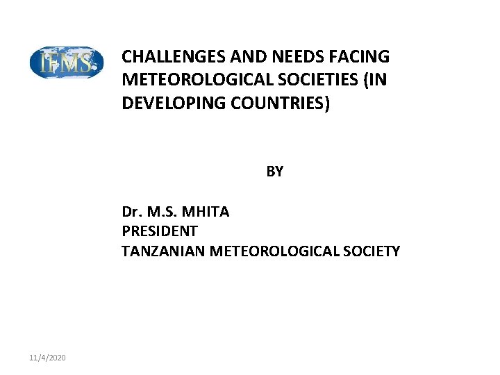 CHALLENGES AND NEEDS FACING METEOROLOGICAL SOCIETIES (IN DEVELOPING COUNTRIES) BY Dr. M. S. MHITA