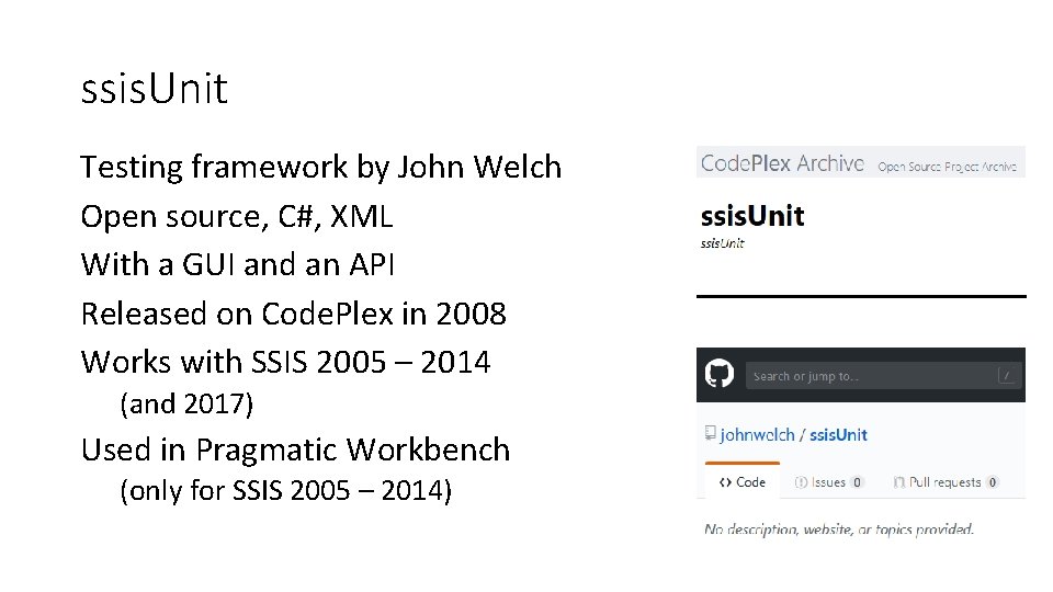 ssis. Unit Testing framework by John Welch Open source, C#, XML With a GUI