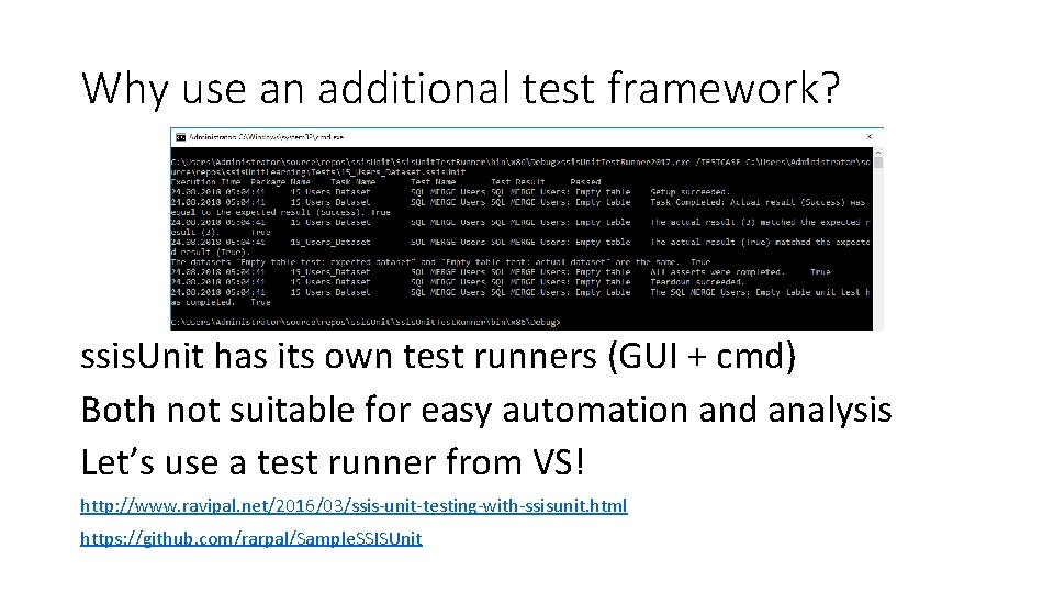 Why use an additional test framework? ssis. Unit has its own test runners (GUI