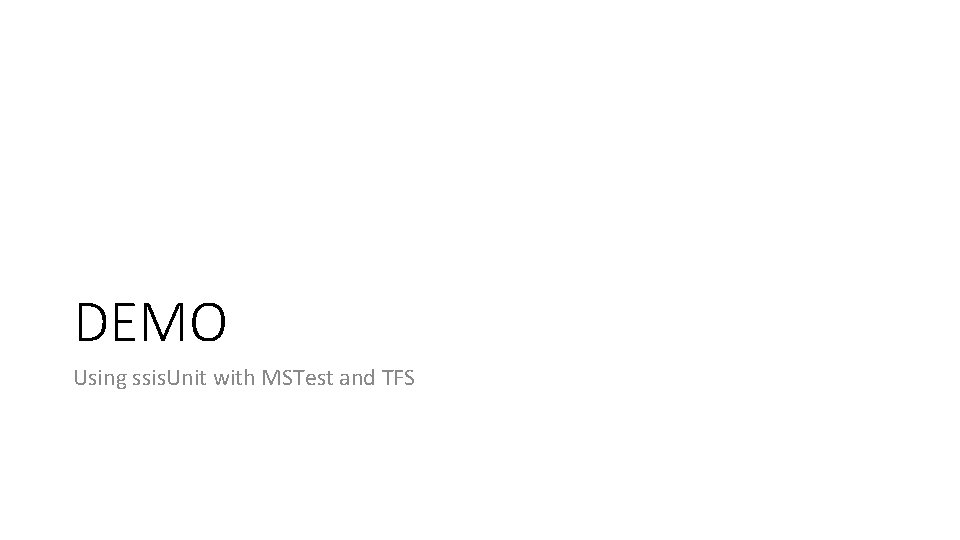 DEMO Using ssis. Unit with MSTest and TFS 