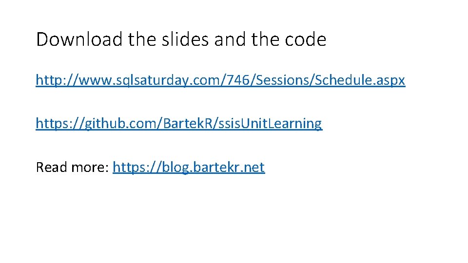 Download the slides and the code http: //www. sqlsaturday. com/746/Sessions/Schedule. aspx https: //github. com/Bartek.