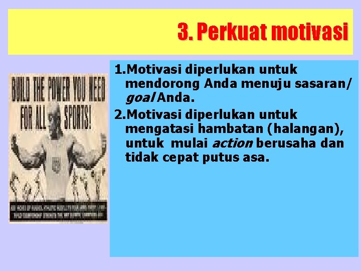 3. Perkuat motivasi 1. Motivasi diperlukan untuk mendorong Anda menuju sasaran/ goal Anda. 2.