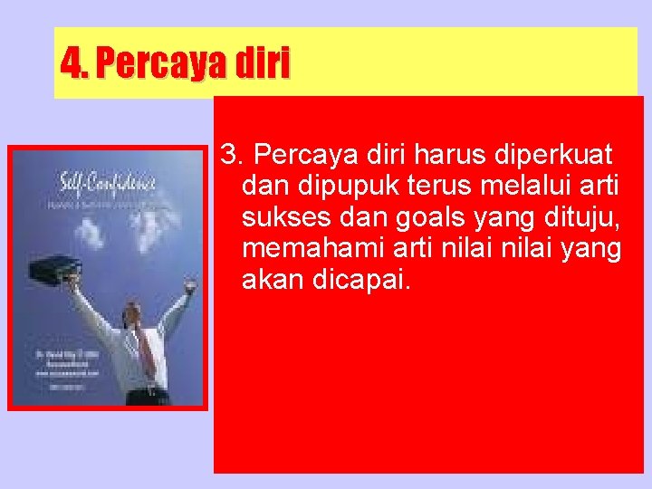 4. Percaya diri 3. Percaya diri harus diperkuat dan dipupuk terus melalui arti sukses