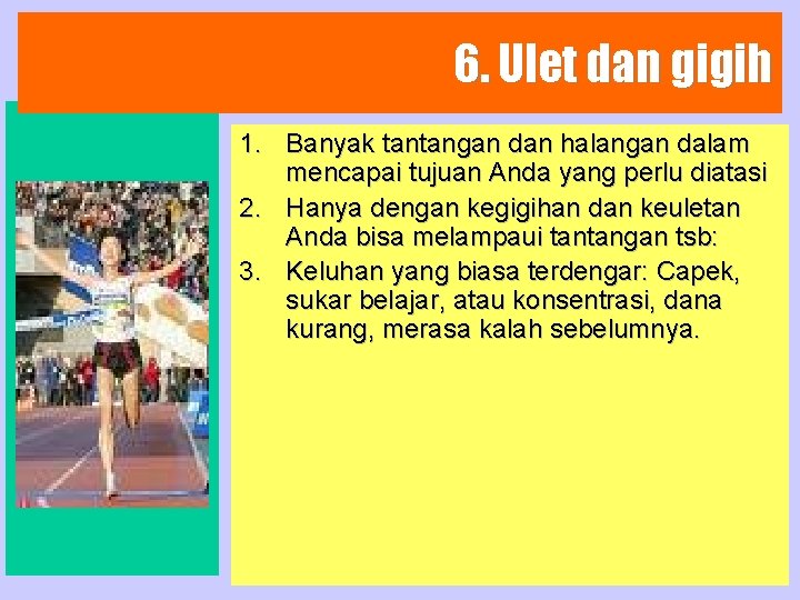 6. Ulet dan gigih 1. Banyak tantangan dan halangan dalam mencapai tujuan Anda yang