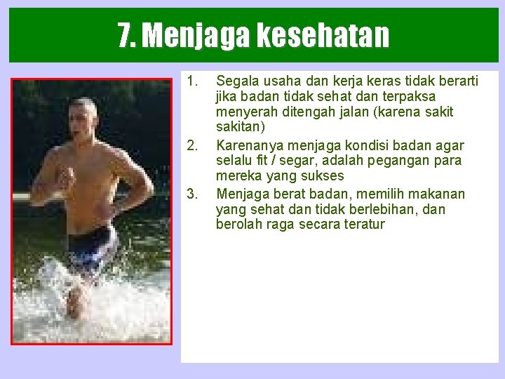 7. Menjaga kesehatan 1. 2. 3. Segala usaha dan kerja keras tidak berarti jika