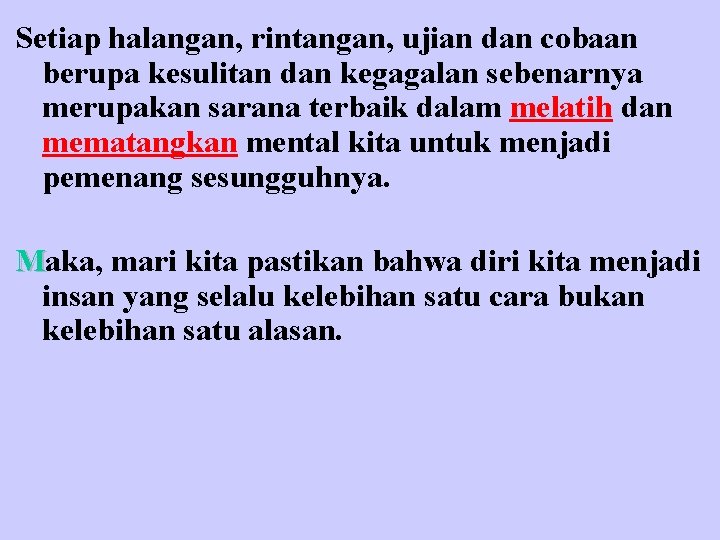 Setiap halangan, rintangan, ujian dan cobaan berupa kesulitan dan kegagalan sebenarnya merupakan sarana terbaik