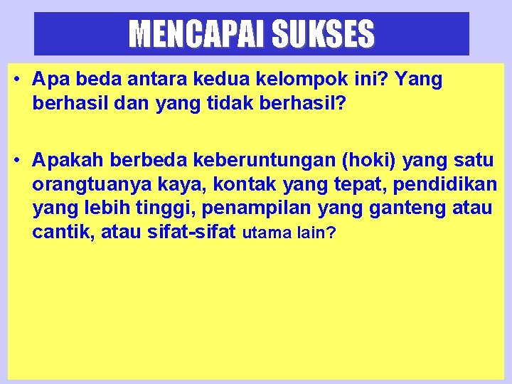 MENCAPAI SUKSES • Apa beda antara kedua kelompok ini? Yang berhasil dan yang tidak