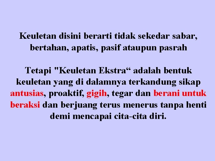 Keuletan disini berarti tidak sekedar sabar, bertahan, apatis, pasif ataupun pasrah Tetapi "Keuletan Ekstra“