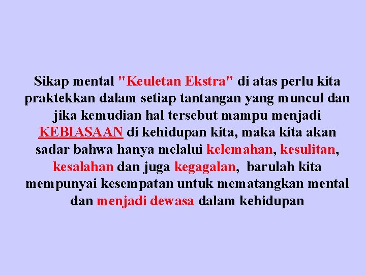 Sikap mental "Keuletan Ekstra" di atas perlu kita praktekkan dalam setiap tantangan yang muncul