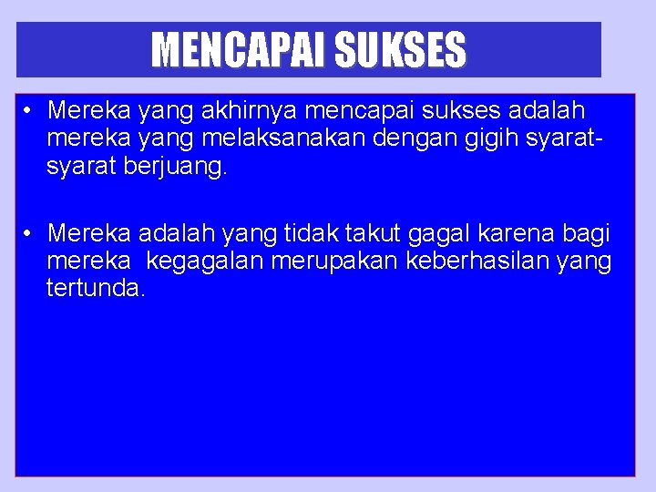 MENCAPAI SUKSES • Mereka yang akhirnya mencapai sukses adalah mereka yang melaksanakan dengan gigih