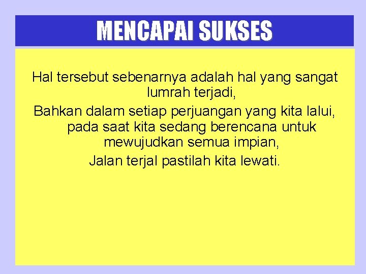 MENCAPAI SUKSES Hal tersebut sebenarnya adalah hal yang sangat lumrah terjadi, Bahkan dalam setiap