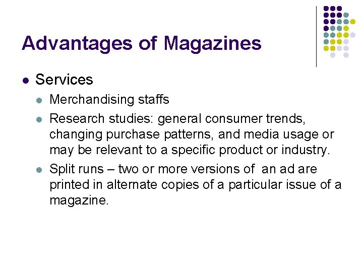 Advantages of Magazines l Services l l l Merchandising staffs Research studies: general consumer