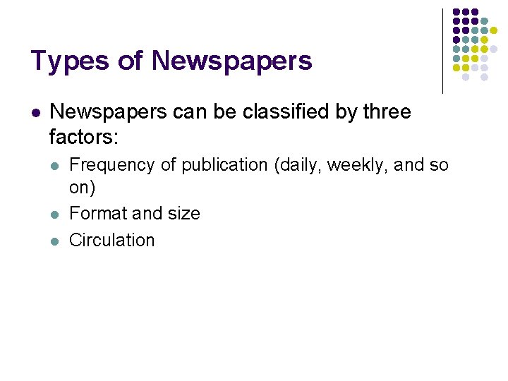 Types of Newspapers l Newspapers can be classified by three factors: l l l