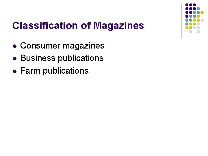 Classification of Magazines l l l Consumer magazines Business publications Farm publications 