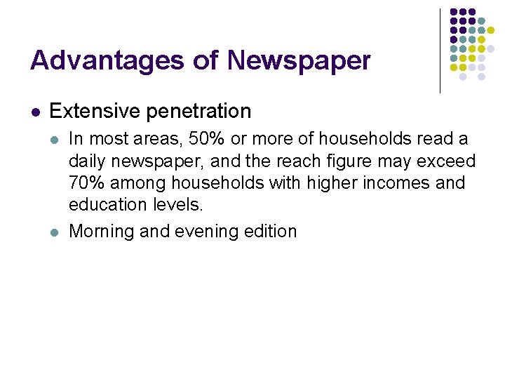 Advantages of Newspaper l Extensive penetration l l In most areas, 50% or more