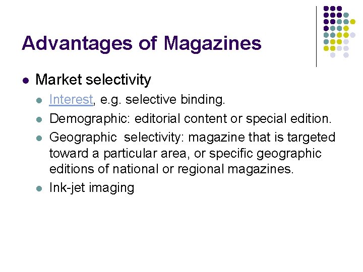 Advantages of Magazines l Market selectivity l l Interest, e. g. selective binding. Demographic: