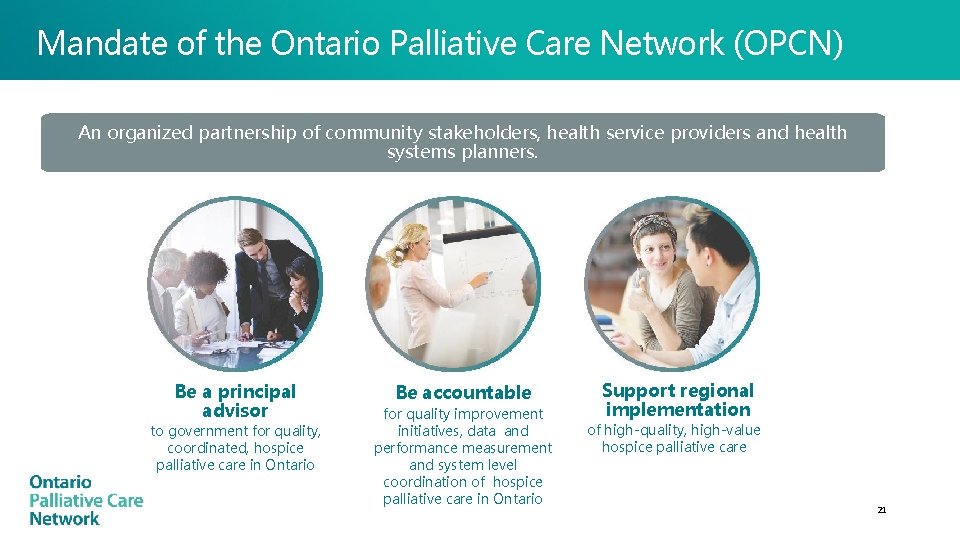 Mandate of the Ontario Palliative Care Network (OPCN) An organized partnership of community stakeholders,