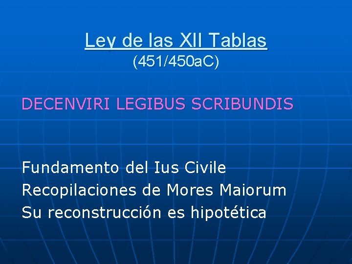 Ley de las XII Tablas (451/450 a. C) DECENVIRI LEGIBUS SCRIBUNDIS Fundamento del Ius