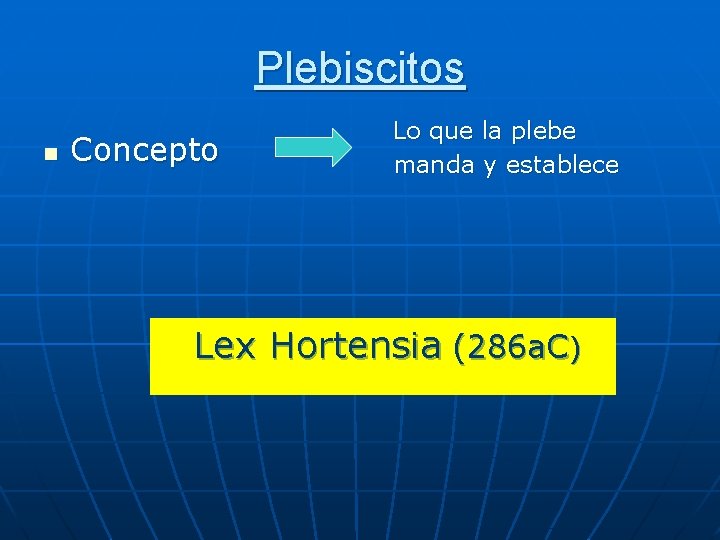 Plebiscitos n Concepto Lo que la plebe manda y establece Lex Hortensia (286 a.