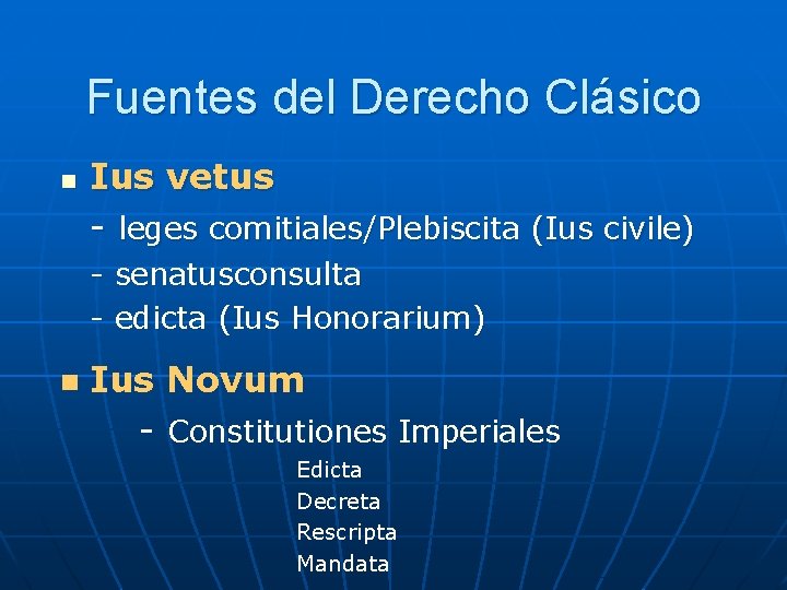 Fuentes del Derecho Clásico n Ius vetus - leges comitiales/Plebiscita (Ius civile) - senatusconsulta