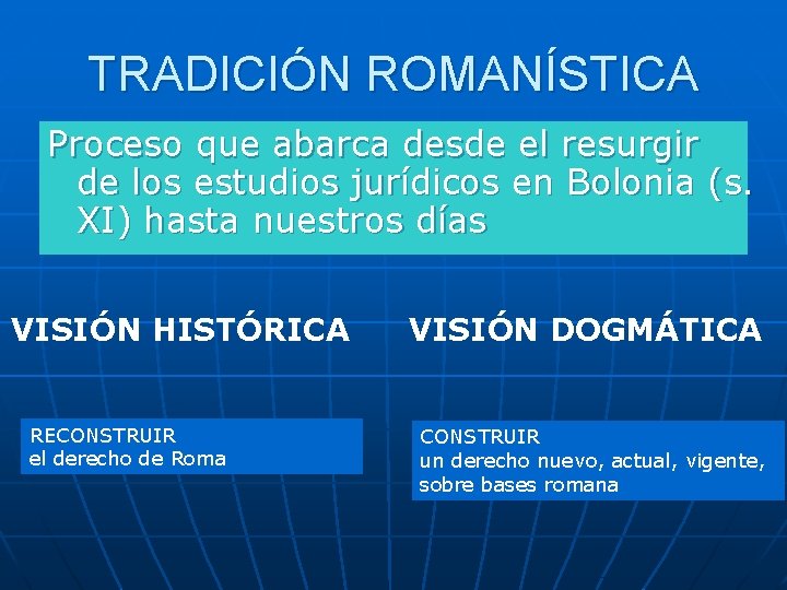TRADICIÓN ROMANÍSTICA Proceso que abarca desde el resurgir de los estudios jurídicos en Bolonia