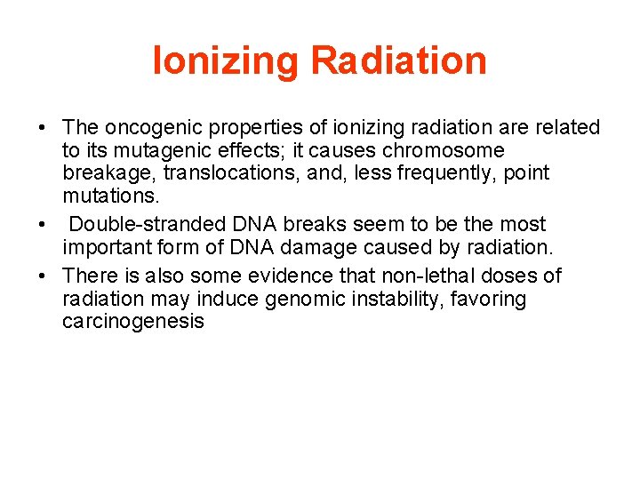 Ionizing Radiation • The oncogenic properties of ionizing radiation are related to its mutagenic