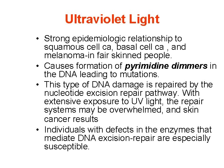 Ultraviolet Light • Strong epidemiologic relationship to squamous cell ca, basal cell ca ,