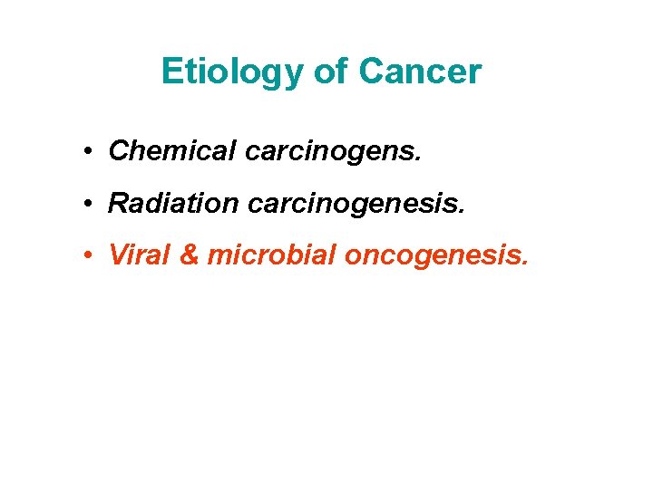 Etiology of Cancer • Chemical carcinogens. • Radiation carcinogenesis. • Viral & microbial oncogenesis.