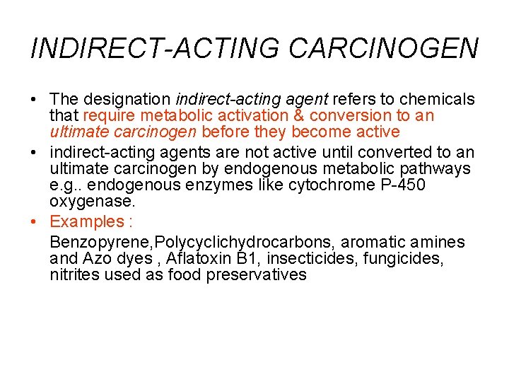 INDIRECT-ACTING CARCINOGEN • The designation indirect-acting agent refers to chemicals that require metabolic activation