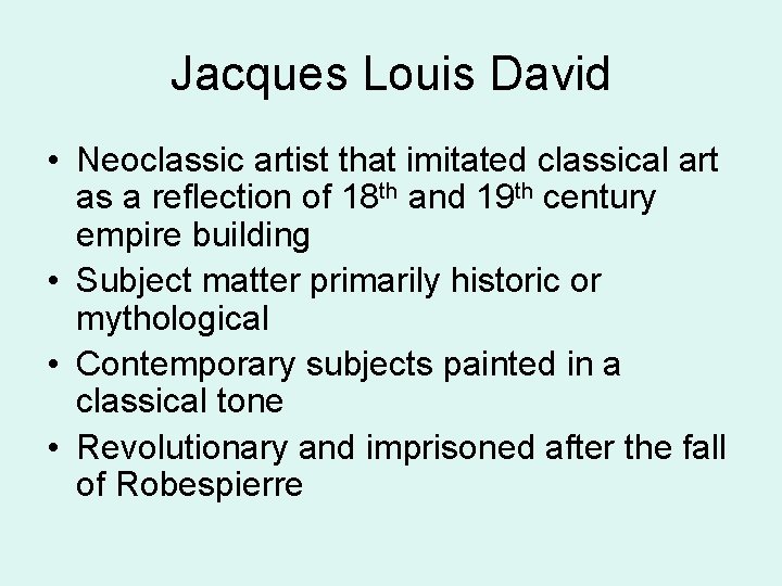 Jacques Louis David • Neoclassic artist that imitated classical art as a reflection of