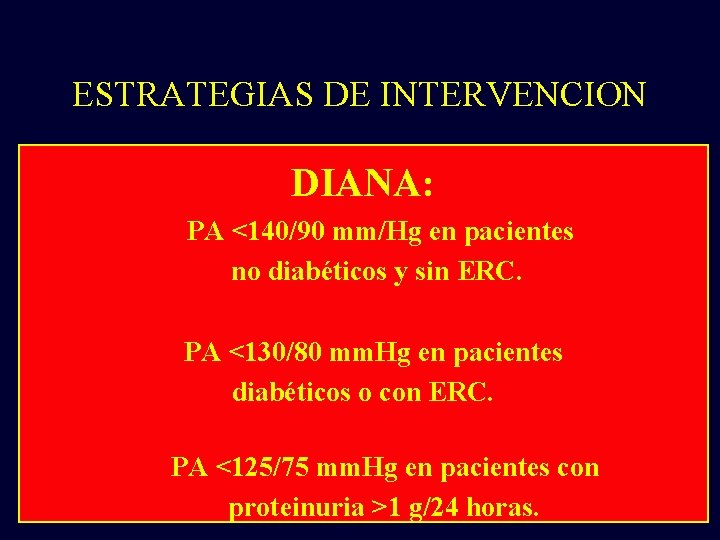 ESTRATEGIAS DE INTERVENCION DIANA: • Diana: PA mm. Hgenenpacientes con PA <130/80 <140/90 mm/Hg
