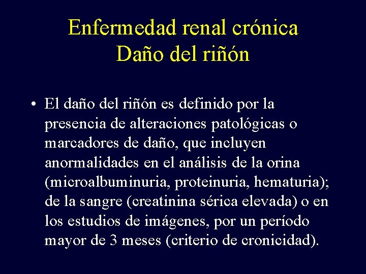 Enfermedad renal crónica Daño del riñón • El daño del riñón es definido por