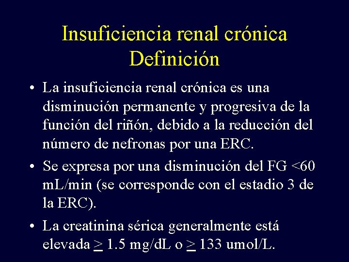 Insuficiencia renal crónica Definición • La insuficiencia renal crónica es una disminución permanente y