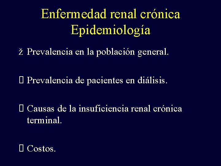 Enfermedad renal crónica Epidemiología ž Prevalencia en la población general. Prevalencia de pacientes en