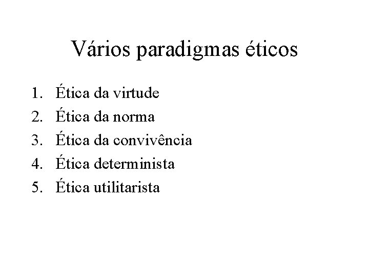 Vários paradigmas éticos 1. 2. 3. 4. 5. Ética da virtude Ética da norma Vários paradigmas éticos 1. 2. 3. 4. 5. Ética da virtude Ética da norma