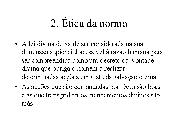 2. Ética da norma • A lei divina deixa de ser considerada na sua 2. Ética da norma • A lei divina deixa de ser considerada na sua
