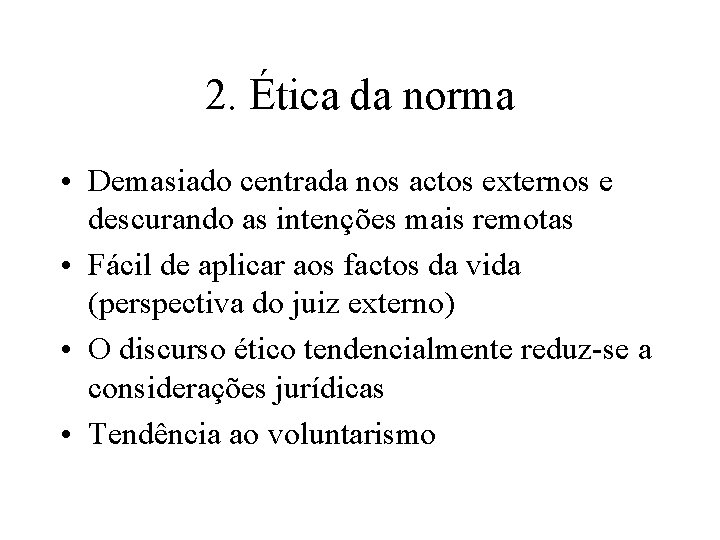 2. Ética da norma • Demasiado centrada nos actos externos e descurando as intenções 2. Ética da norma • Demasiado centrada nos actos externos e descurando as intenções