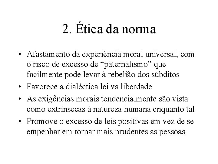 2. Ética da norma • Afastamento da experiência moral universal, com o risco de 2. Ética da norma • Afastamento da experiência moral universal, com o risco de