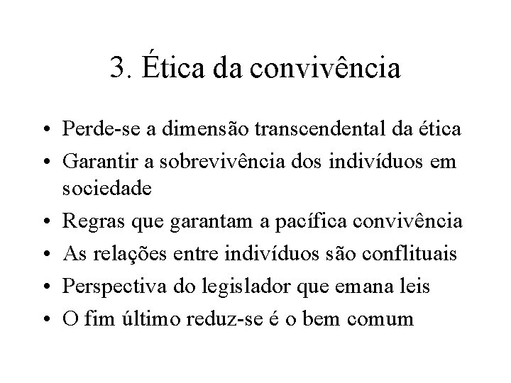 3. Ética da convivência • Perde-se a dimensão transcendental da ética • Garantir a 3. Ética da convivência • Perde-se a dimensão transcendental da ética • Garantir a