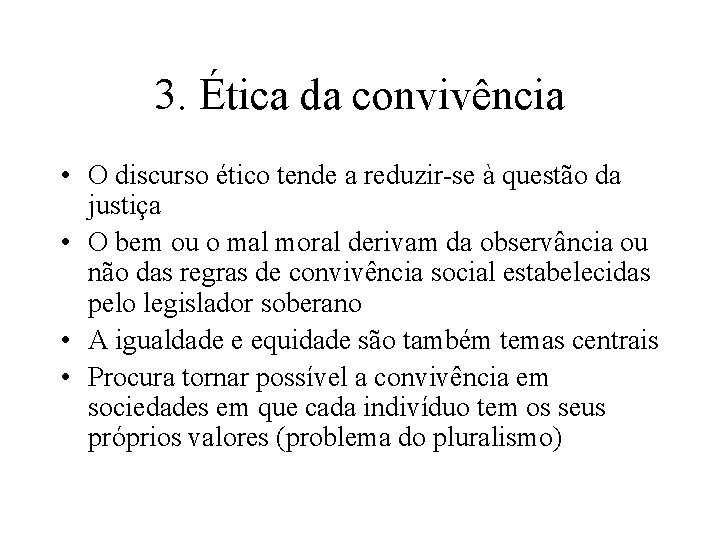3. Ética da convivência • O discurso ético tende a reduzir-se à questão da 3. Ética da convivência • O discurso ético tende a reduzir-se à questão da
