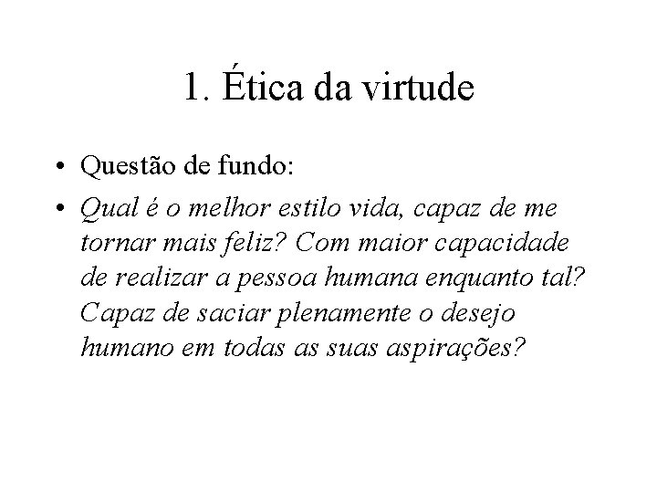 1. Ética da virtude • Questão de fundo: • Qual é o melhor estilo 1. Ética da virtude • Questão de fundo: • Qual é o melhor estilo