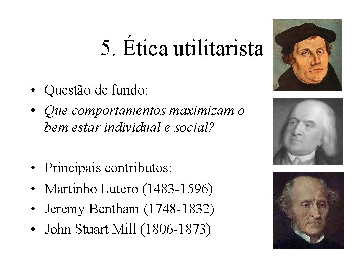 5. Ética utilitarista • Questão de fundo: • Que comportamentos maximizam o bem estar 5. Ética utilitarista • Questão de fundo: • Que comportamentos maximizam o bem estar