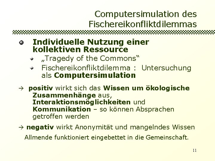 Computersimulation des Fischereikonfliktdilemmas Individuelle Nutzung einer kollektiven Ressource „Tragedy of the Commons“ Fischereikonfliktdilemma :