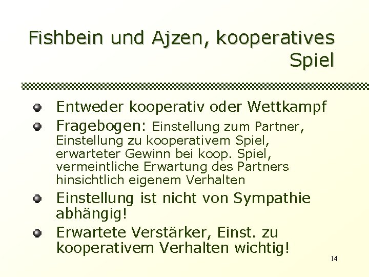 Fishbein und Ajzen, kooperatives Spiel Entweder kooperativ oder Wettkampf Fragebogen: Einstellung zum Partner, Einstellung