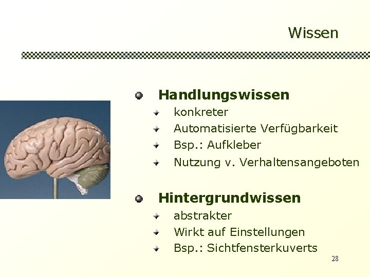 Wissen Handlungswissen konkreter Automatisierte Verfügbarkeit Bsp. : Aufkleber Nutzung v. Verhaltensangeboten Hintergrundwissen abstrakter Wirkt