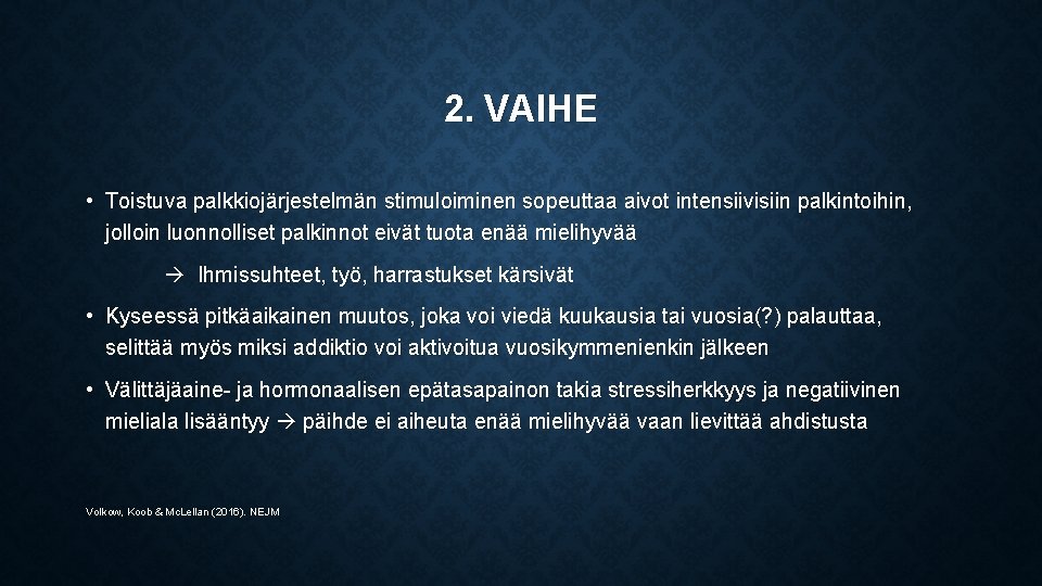 2. VAIHE • Toistuva palkkiojärjestelmän stimuloiminen sopeuttaa aivot intensiivisiin palkintoihin, jolloin luonnolliset palkinnot eivät