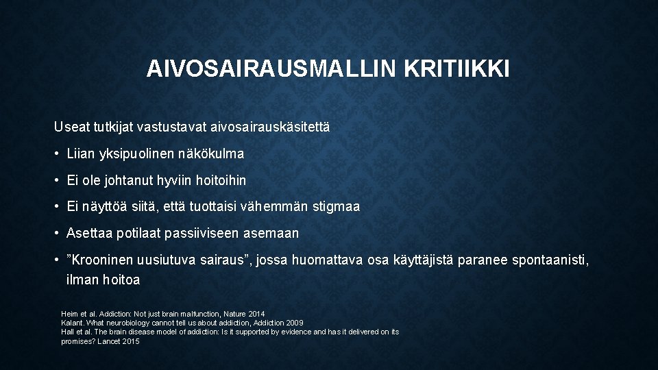 AIVOSAIRAUSMALLIN KRITIIKKI Useat tutkijat vastustavat aivosairauskäsitettä • Liian yksipuolinen näkökulma • Ei ole johtanut